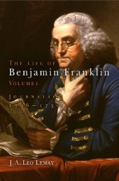 book The Life of Benjamin Franklin, Volume 1: Journalist, 1706-1730