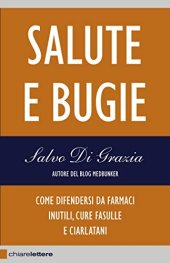 book Salute e bugie. Come difendersi da farmaci inutili, cure fasulle e ciarlatani