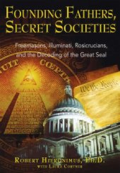 book Founding Fathers, Secret Societies: Freemasons, Illuminati, Rosicrucians, and the Decoding of the Great Seal