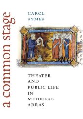 book A Common Stage: Theater and Public Life in Medieval Arras (Conjunctions of Religion and Power in the Medieval Past)