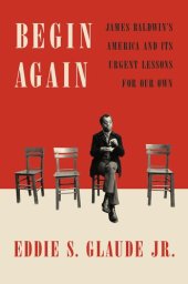 book Begin Again: James Baldwin's America and Its Urgent Lessons for Our Own