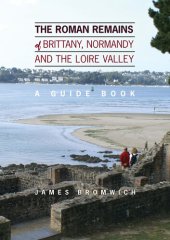 book The Roman Remains of Brittany, Normandy and the Loire Valley