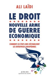 book Le Droit, nouvelle arme de guerre économique: Comment les Etats-Unis déstabilisent les entreprises européennes