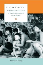 book Strange Enemies: Indigenous Agency and Scenes of Encounters in Amazonia