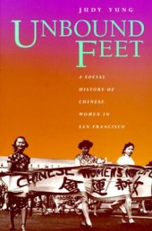 book Unbound Feet: A Social History of Chinese Women in San Francisco