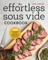 book The effortless sous vide cookbook : 140 recipes for crafting restaurant-quality meals every day