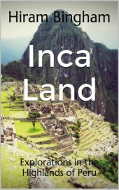 book Inca Land: Explorations in the Highlands of Peru (Illustrated)