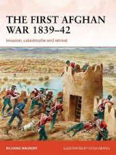 book The First Afghan War 1839-42: Invasion, Catastrophe and Retreat