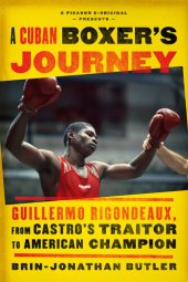 book A Cuban Boxer's Journey: Guillermo Rigondeaux, From Castro’s Traitor to American Champion