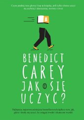 book Jak się uczyć? Zaskakująca prawda o tym, kiedy, gdzie i dlaczego uczenie się jest w ogóle możliwe