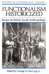 book Functionalism Historicized: Essays on British Social Anthopology