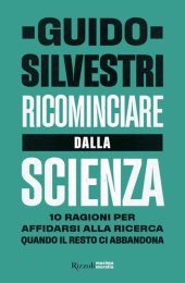 book Ricominciare dalla scienza. 10 ragioni per affidarsi alla ricerca quando il resto ci abbandona