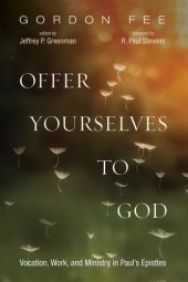 book Offer Yourselves to God: Vocation, Work, and Ministry in Paul’s Epistles