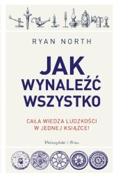 book Jak wynaleźć wszystko. Cała wiedza ludzkości w jednej książce!