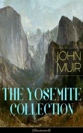 book THE YOSEMITE COLLECTION of John Muir (Illustrated)