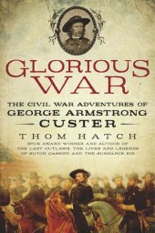book Glorious War: The Civil War Adventures of George Armstrong Custer