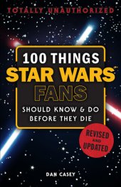 book 100 Things Star Wars Fans Should Know and Do Before They Die