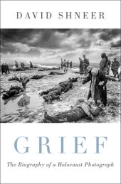 book Grief: The Biography of a Holocaust Photograph