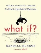 book What If? ; Serious Scientific Answers to Absurd Hypothetical Questions