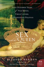 book Sex with the Queen: 900 Years of Vile Kings, Virile Lovers, and Passionate Politic