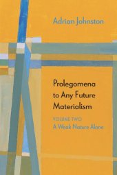 book Prolegomena to Any Future Materialism, Volume 2: A Weak Nature Alone