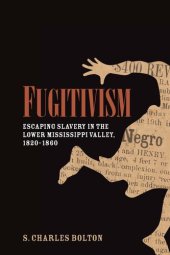 book Fugitivism: Escaping Slavery in the Lower Mississippi Valley, 1820-1860