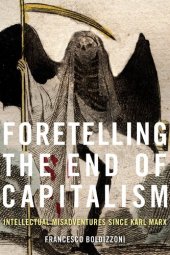 book Foretelling the End of Capitalism: Intellectual Misadventures since Karl Marx