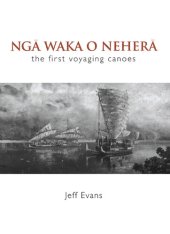 book Nga Waka o Nehera: The First Voyaging Canoes