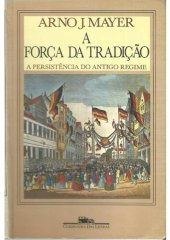 book A Força da Tradição: a persistência do Antigo Regime (1848-1914)