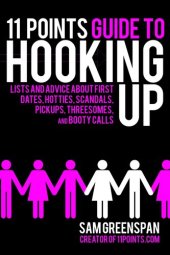 book 11 Points Guide to Hooking Up: Lists and Advice about First Dates, Hotties, Scandals, Pick-ups, Threesomes, and Booty Calls