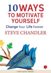 book 10 Ways to Motivate Yourself: Change Your Life Forever