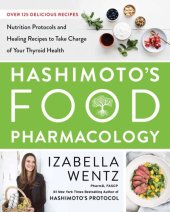 book Hashimoto’s Food Pharmacology- Nutrition Protocols and Healing Recipes to Take Charge of Your Thyroid Health