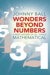 book Wonders Beyond Numbers: A Brief History of All Things Mathematical