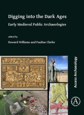 book Digging into the Dark Ages: Early Medieval Public Archaeologies