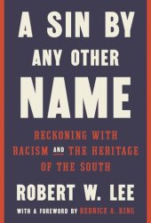 book A Sin by Any Other Name: Reckoning with Racism and the Heritage of the South