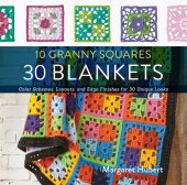 book 10 Granny Squares 30 Blankets: Color Schemes, Layouts, and Edge Finishes for 30 Unique Looks