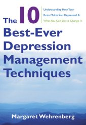 book The 10 Best-Ever Depression Management Techniques: Understanding How Your Brain Makes You Depressed and What You Can Do to Change It