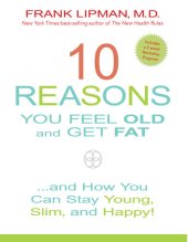 book 10 Reasons You Feel Old and Get Fat...: And How YOU Can Stay Young, Slim, and Happy!