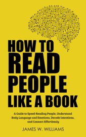 book How to Read People Like a Book: A Guide to Speed-Reading People, Understand Body Language and Emotions, Decode Intentions, and Connect Effortlessly (Practical Emotional Intelligence Book 6)