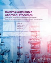 book Towards Sustainable Chemical Processes: Applications of Sustainability Assessment and Analysis, Design and Optimization, and Hybridization and Modularization