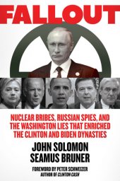 book Fallout: Nuclear Bribes, Russian Spies, and the Washington Lies that Enriched the Clinton and Biden Dynasties