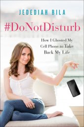 book #DoNotDisturb: How I Ghosted My Cell Phone to Take Back My Life