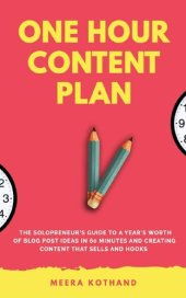 book The One Hour Content Plan: The Solopreneur’s Guide to a Year’s Worth of Blog Post Ideas in 60 Minutes and Creating Content That Hooks and Sells