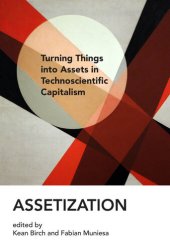 book Assetization: Turning Things Into Assets in Technoscientific Capitalism