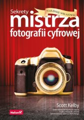 book Sekrety mistrza fotografii cyfrowej. Najlepsze wskazówki