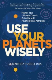 book Use Your Planets Wisely: Master Your Ultimate Cosmic Potential with Psychological Astrology