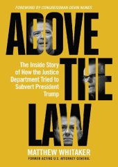 book Above the Law; The Inside Story of How the Justice Department Tried to Subvert President Trump