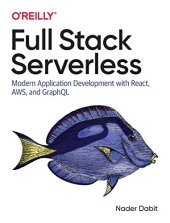 book Full Stack Serverless: Modern Application Development with React, AWS, and GraphQL