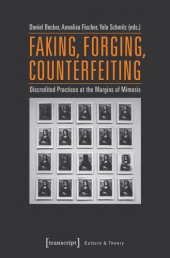 book Faking, Forging, Counterfeiting: Discredited Practices At The Margins Of Mimesis