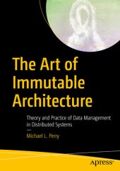 book The Art of Immutable Architecture: Theory and Practice of Data Management in Distributed Systems